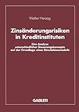 walter herzog gmbh laboratoriums apparate  Zinsänderungsrisiken in Kreditinstituten: Eine Analyse unterschiedlicher Steuerungskonzepte auf der Grundlage eines Simulationsmodells