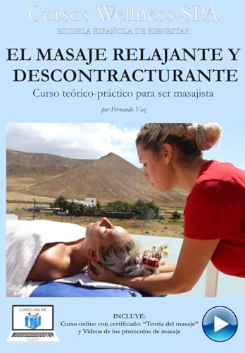El masaje relajante y descontracturante: Curso práctico para masajistas (CURSOS DE MASAJE WELLNESS-SPA)