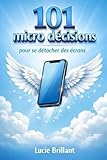 filtre ecran brillant  101 Micro décisions pour se détacher des écrans: Sans tout changer, sans culpabiliser