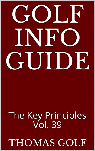 Golf Info Guide: The Key Principles Vol. 39