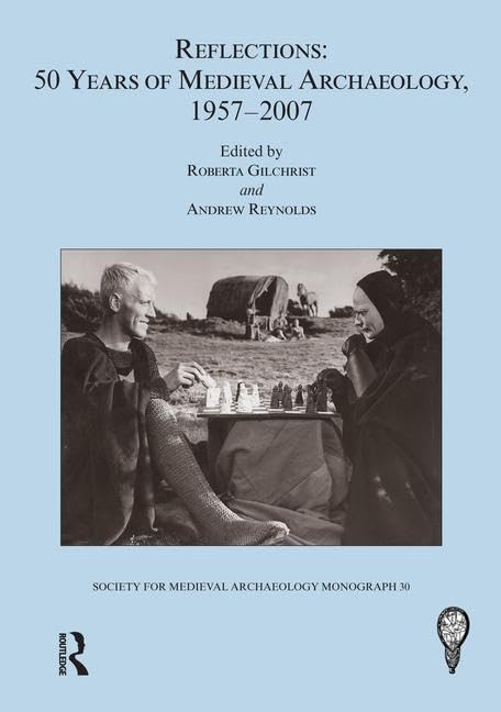 Reflections: 50 Years of Medieval Archaeology, 1957-2007: No. 30: 50 Years of Medieval Archaeology, 1957-2007 (The Society for Medieval Archaeology Monographs)      1st Edition