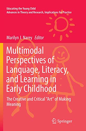 Multimodal Perspectives of Language, Literacy, and Learning in Early Childhood: The Creative and Critical "Art" of Making Meaning