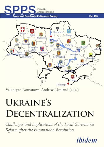 Ukraine’s Decentralization: Challenges and Implications of the Local Governance Reform after the Euromaidan Revolution (Soviet and Post-Soviet Politics and Society)
