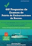 440 Preguntas de Examen de Patrón de Embarcaciones...: 