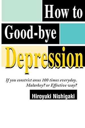 How to Good-bye Depression: If You Constrict Anus 100 Times Everyday. Malarkey? or Effective Way?
