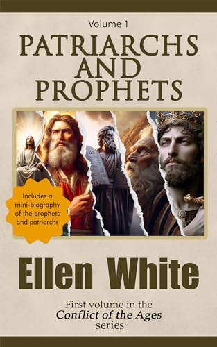 Patriarchs and Prophets: Includes a mini-biography of the prophets and patriarchs (Conflict of the Ages series Book 1)