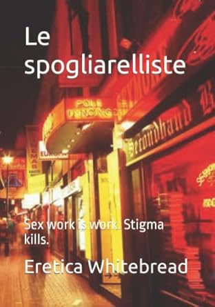Le spogliarelliste: Sex work is work. Stigma kills.