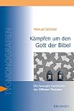 Kämpfen um den Gott der Bibel: Die bewegte Geschichte des Offenen Theismus