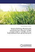 Inoculating Panicum maximum silage with Lactobacillus plantarum 3659768553 Book Cover