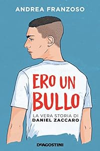 Ero un bullo. La vera storia di Daniel Zaccaro