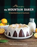 The Mountain Baker: 100 High-Altitude Recipes for Every Occasion