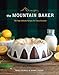 The Mountain Baker: 100 High-Altitude Recipes for Every Occasion