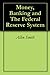 Money, Banking and The Federal Reserve System