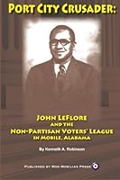 Port City Crusader: John LeFlore and the Non-Partisan Voters League in Mobile, Alabama 0984890939 Book Cover