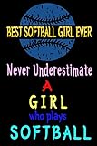 Best Softball Girl Ever: Never Underestimate a Girl Who loves Softball. Appreciation Blank Wide Lined Journal |100 Pages Black 9' X 6' | ... Girls that are Softballers | (Team Notebooks)