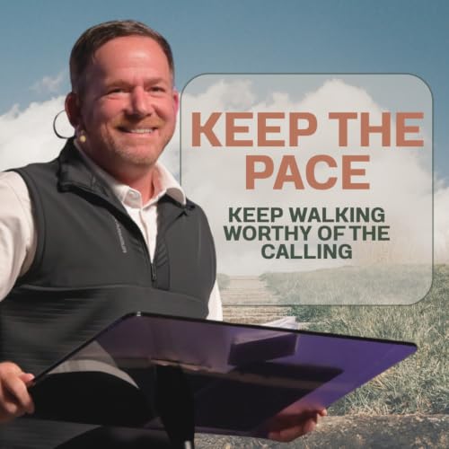 KEEP THE PACE: Keep Walking Worthy of the Calling