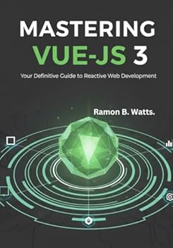 Paperback Mastering Vue.js 3: Your Definitive Guide to Reactive Web Development Book