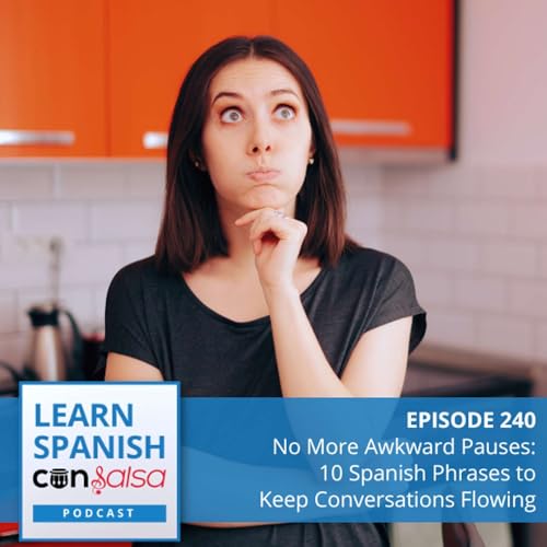 No More Awkward Pauses: 10 Spanish Phrases to Keep Conversations Flowing ♫ 240