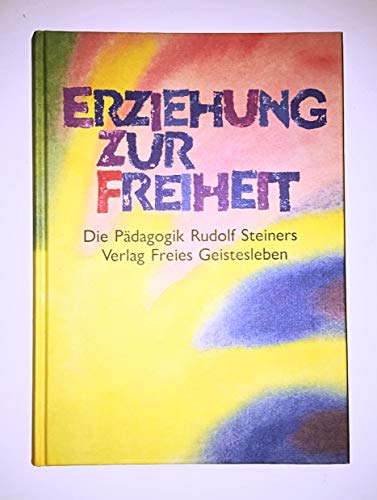 Erziehung zur Freiheit. Die Pädagogik Rudolf Steiners.: Die Pädagogik Rudolf Steiners. Bilder und Berichte aus der internationalen Waldorfschulbewegung