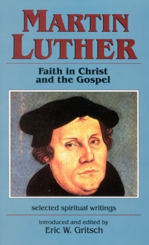 Télécharger Martin Luther: Faith in Christ and the Gospel by Eric W. Gritsch (1996-01-25) Gratuit
