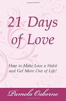 21 Days of Love: How to Make Love a Habit and Get More Out of Life! 1938989058 Book Cover