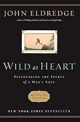 Wild at Heart Revised and Updated: Discovering the Secret of