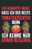 die besten tomaten für den balkon  Ich behaupte nicht dass ich der beste Tomatenzüchter bin Ich kenne nur keinen Besseren: Tomaten Notizbuch Tagebuch  DIN A5  Liniert  120 Seiten