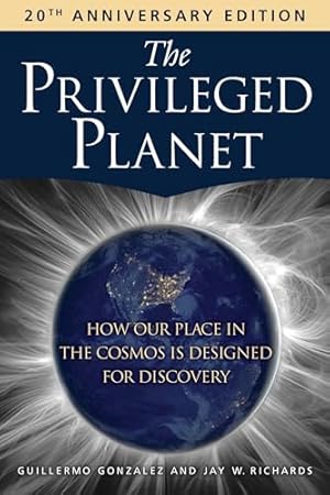 The Privileged Planet (20th Anniversary Edition): How Our Place in the Cosmos Is Designed for Discovery