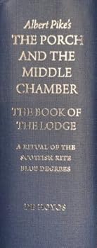 Albert Pike's The Porch and the Middle Chamber: The Book of the Lodge