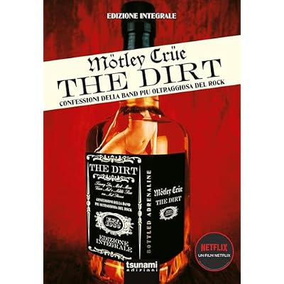 Motley Crue. The Dirt. Confessioni della band pi&ugrave; oltraggiosa del mondo