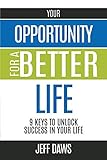 Your Opportunity for a Better Life: 9 Keys to Unlock Success in Your Life