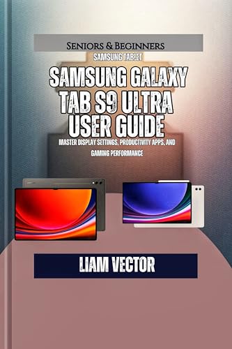 Samsung Galaxy Tab S9 Ultra User Guide: Master Display Settings, Productivity Apps, and Gaming Performance (Galaxy in Your Hands: The Complete Samsung Tab Revolution Book 10)