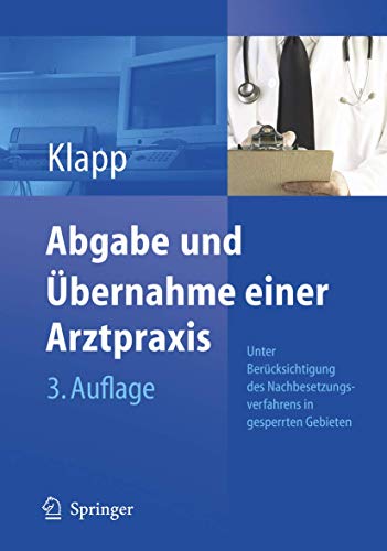 Preisvergleich Produktbild Abgabe und Übernahme einer Arztpraxis: Unter Berücksichtigung des Nachbesetzungsverfahrens in gesperrten Gebieten sowie der neusten zivilrechtlichen, steuerlichen und vertragsärztlichen Vorschriften