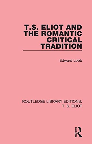 T. S. Eliot and the Romantic Critical Tradition (Routledge Library Editions: T. S. Eliot)