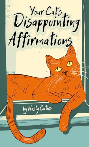 Your Cat’s Disappointing Affirmations: 51 sarcastic funny quotes from hilarious cats perfect for cat lovers bad moods and bathroom breaks (Cute and Rude) (English Edition)