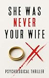 She Was Never Your Wife: Psychological Thriller