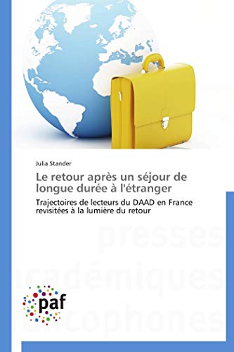 Le retour après un séjour de longue durée à l'étranger: Trajectoires de lecteurs du DAAD en France revisitées à la lumière du retour (Omn.Pres.Franc.) (French Edition)