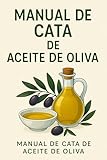Guía Esencial del Aceite de Oliva: Cómo reconocer, catar y disfrutar el AOVE con todos los sentidos