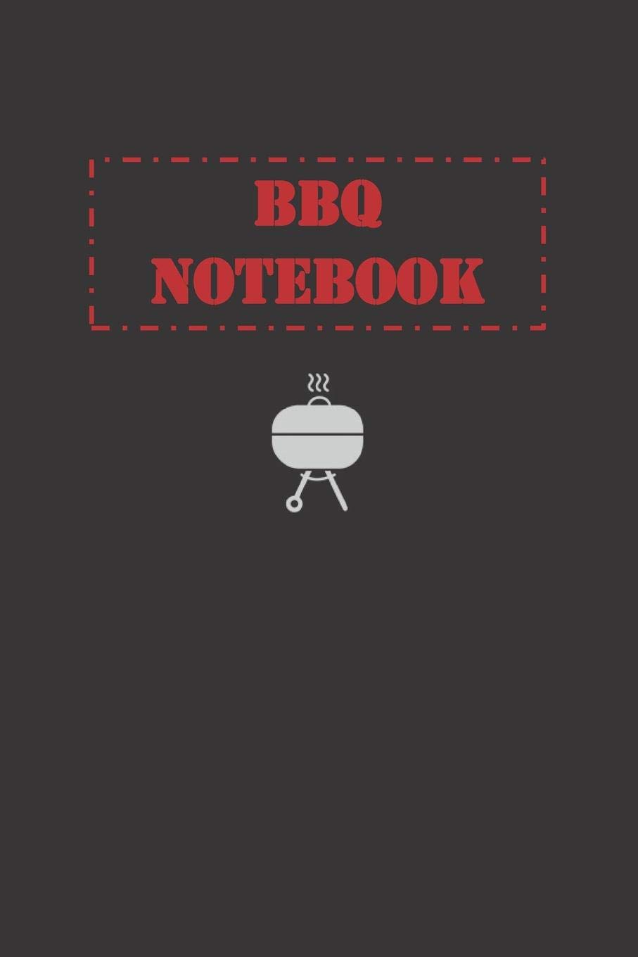 BBQ Notebook: Must-Have Accessory for the BBQ Smoker - Track Meat Info, Preparation, Weather, Take Notes, Refine Process, Improve Results and Write-Down Recipes - Diverse BBQ Grill Journals