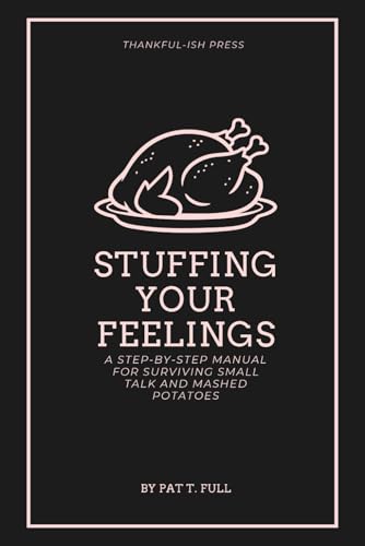 Stuffing Your Feelings - Emotional Eating for the Holidays: Blank Journal with Fake Book Cover – Funny Thanksgiving Gag Gift, Holiday Humor Notebook for Adults