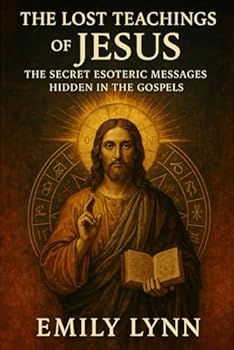 Paperback The Lost Teachings of Jesus: The Secret Esoteric Messages Hidden in the Gospels Book
