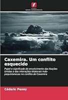 Caxemira. Um conflito esquecido: Papel e significado do envolvimento das Nações Unidas e das interações bilaterais indo-paquistanesas no conflito de Caxemira (Portuguese Edition) 6208820189 Book Cover