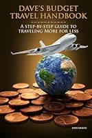 Dave's Budget Travel Handbook: A Step-By-Step Guide to Traveling More for Less 1963919912 Book Cover