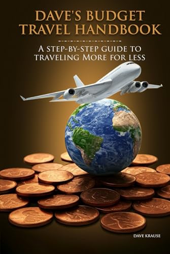 Dave's Budget Travel Handbook: A Step-By-Step Guide to Traveling ...