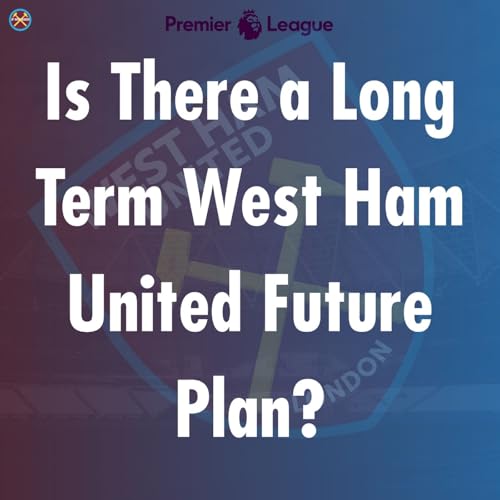 Is There a Long Term West Ham United Future Plan?