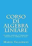 linearismo arte significato  Corso di Algebra lineare (Algebra lineare e Geometria analitica a portata di clic Vol. 1)