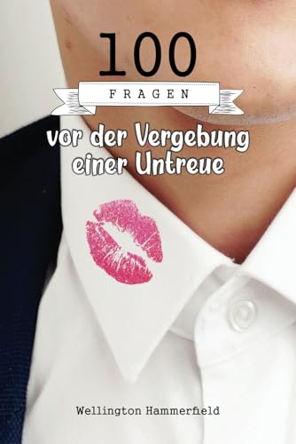 100 Fragen vor der Vergebung einer Untreue: Die Fragen behandeln Vertrauen, Kommunikation, Engagement, Intimität und ermöglichen es Ihnen, Ihre ... zu erkunden, um Ihre Beziehung zu stärken.