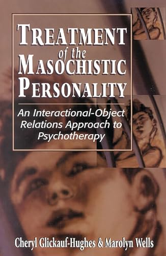 Treatment Of The Masochistic Personality: An Interactional-Object Relations Approach To Psychotherapy