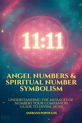 Angel Numbers & Spiritual Number Symbolism: Numerology Angel Numbers Explained The Ultimate Guide to 11:11, Angelic Timing & Repeating Numbers (The Masterworks of Hidden Knowledge)