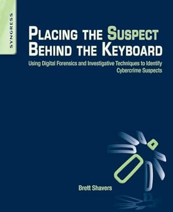 Placing the Suspect Behind the Keyboard: Using Digital Forensics and Investigative Techniques to Identify Cybercrime Suspects-Wow! eBook